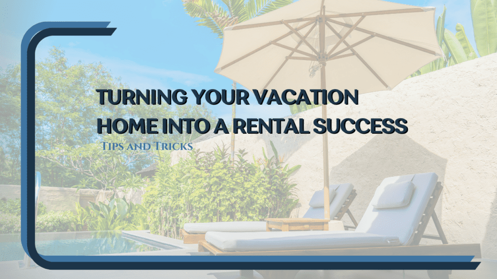 Turning Your Vacation Home into a Rental Success: Tips and Tricks - Article Banner